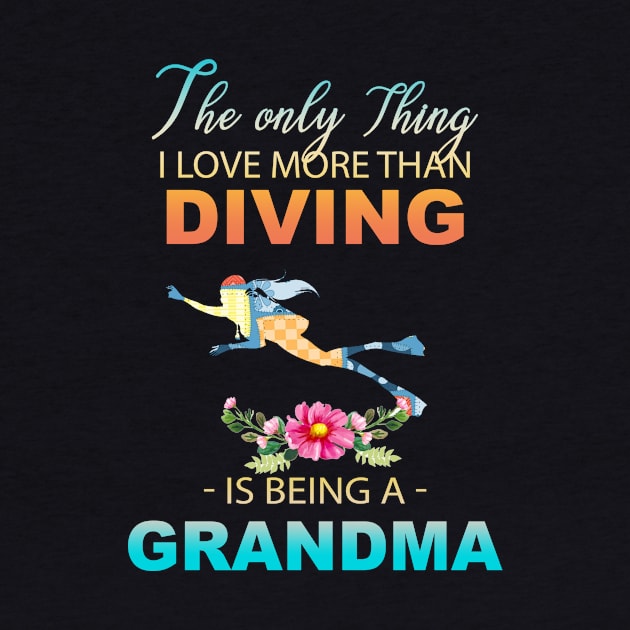 The Ony Thing I Love More Than Diving Is Being A Grandma by Thai Quang